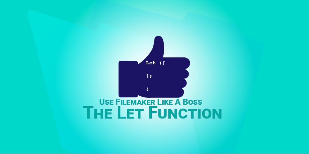 Like a Boss: Let us Discuss the FileMaker Let Function