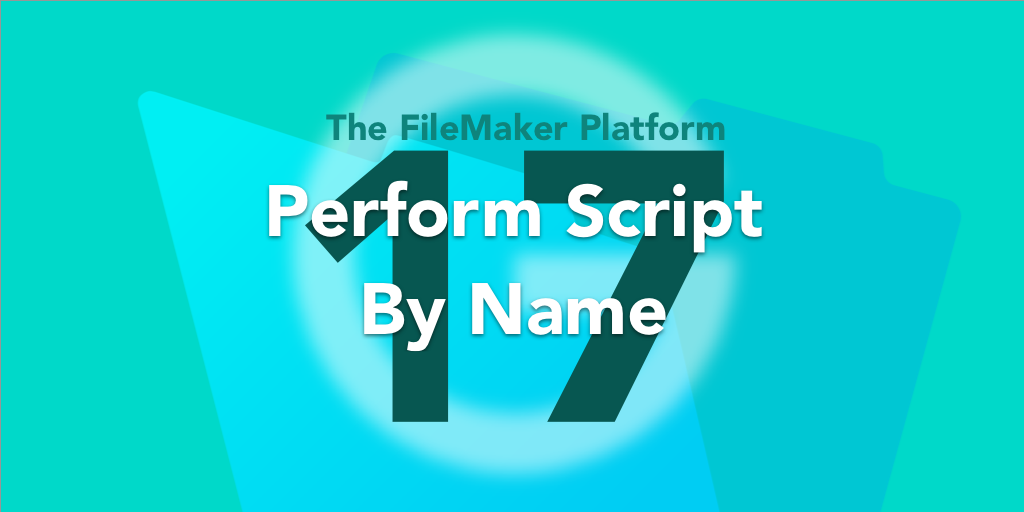 FIleMaker 17: Perform Script by Name