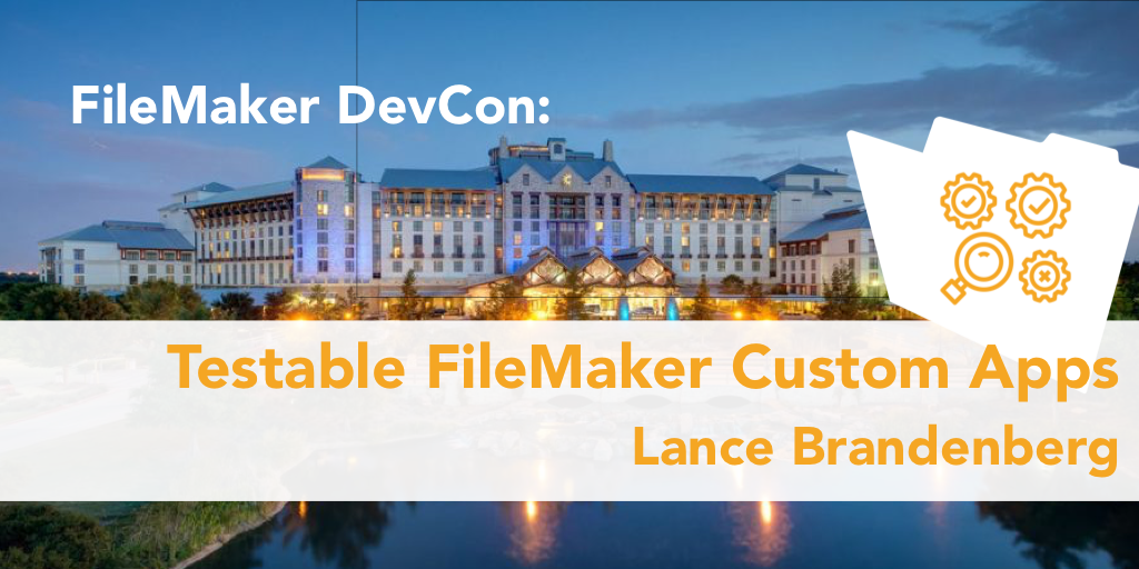 FileMaker DevCon: Testable FileMaker Custom Apps by Lance Brandenberg
