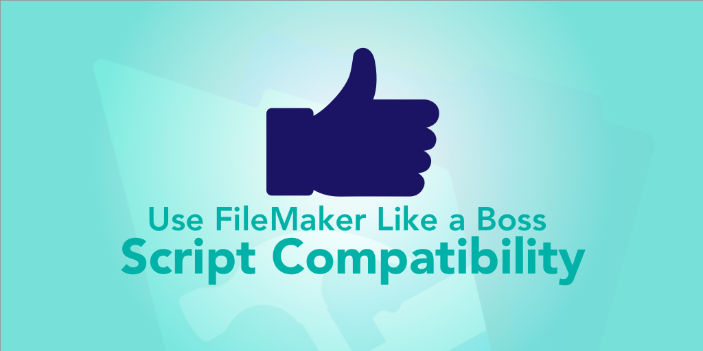 Like a Boss: FileMaker Script Compatibility