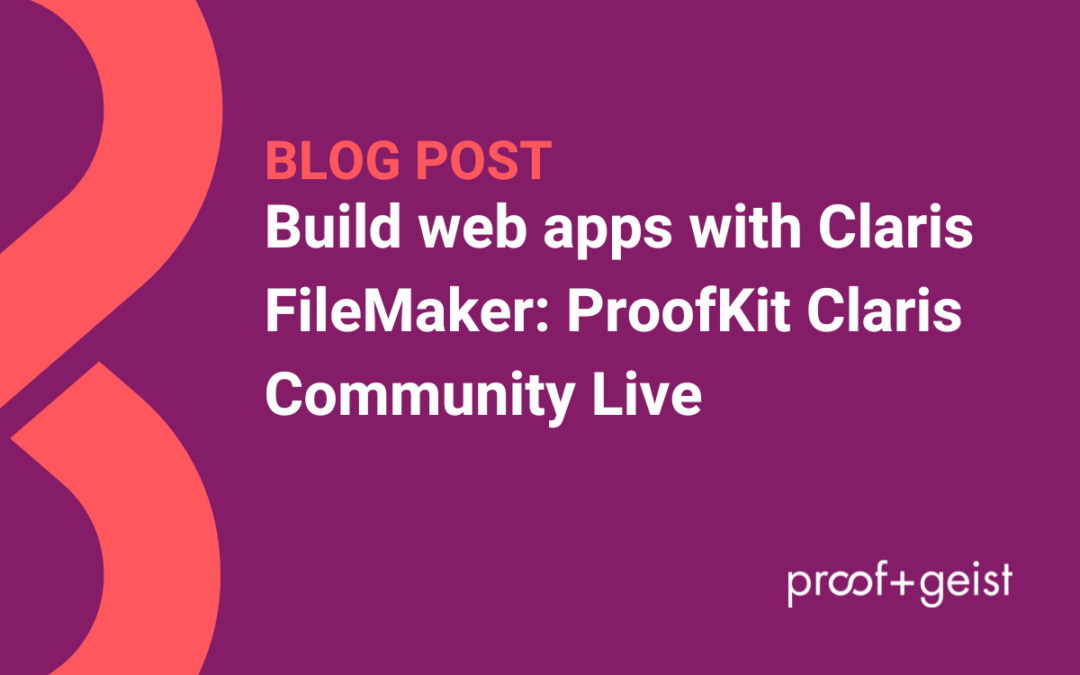 Build web apps with Claris FileMaker: ProofKit Claris Community Live
