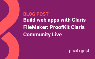 Build web apps with Claris FileMaker: ProofKit Claris Community Live
