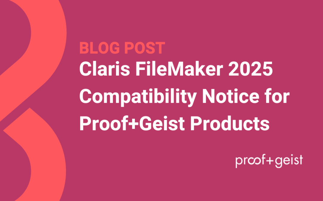 Claris FileMaker 2025 Compatibility Notice for Proof+Geist Products Blot Post Header